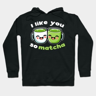 I Like You So Matcha Funny Green Tea Pun Hoodie